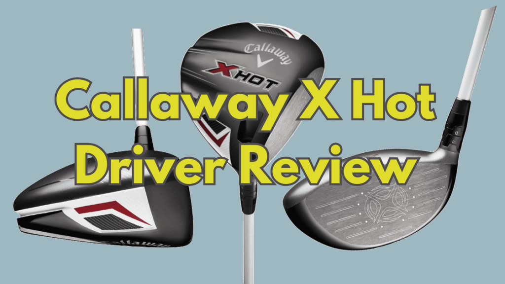 Callaway X Hot Driver Review