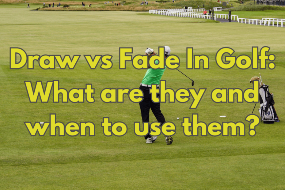Draw-vs-Fade-In-Golf-What-are-they-and-when-to-use-them
