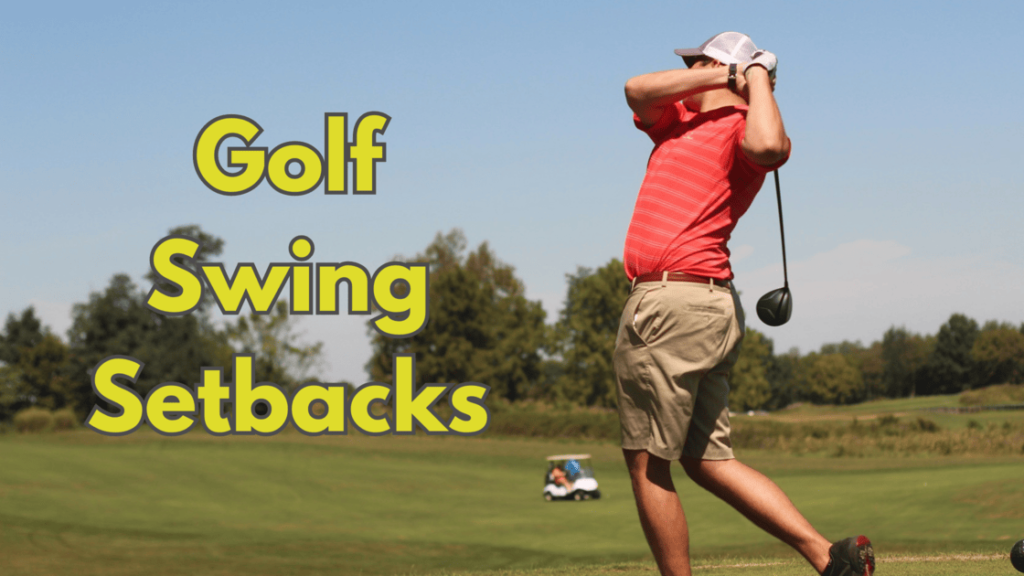 golf swing setbacks