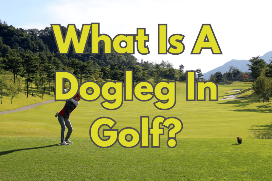 What Is a Dogleg in Golf