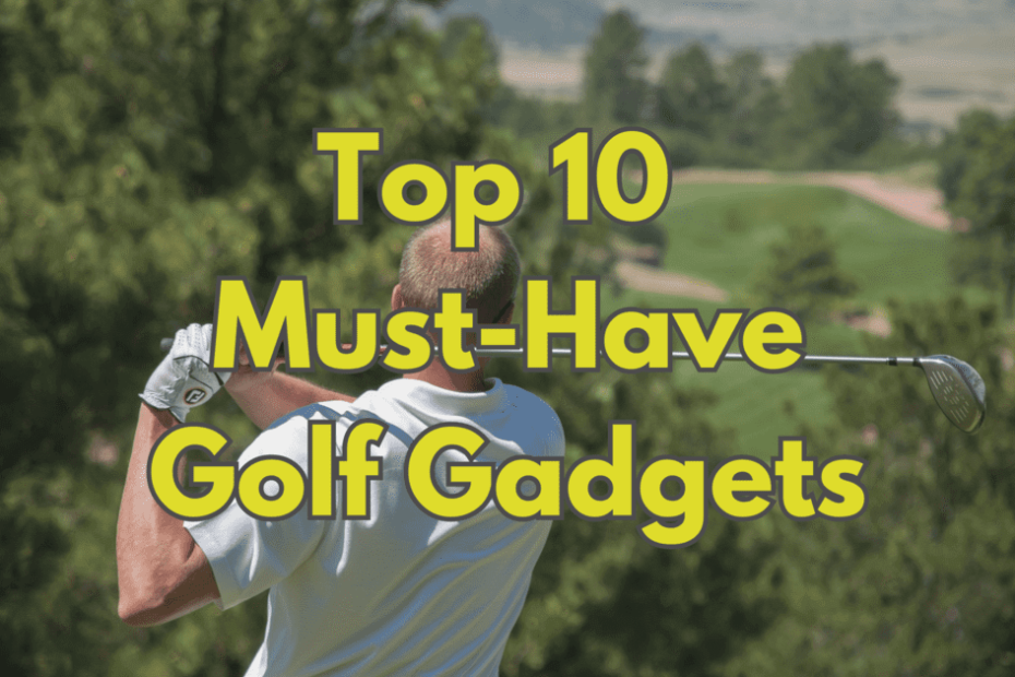 10 Must-Have Golf Gadgets