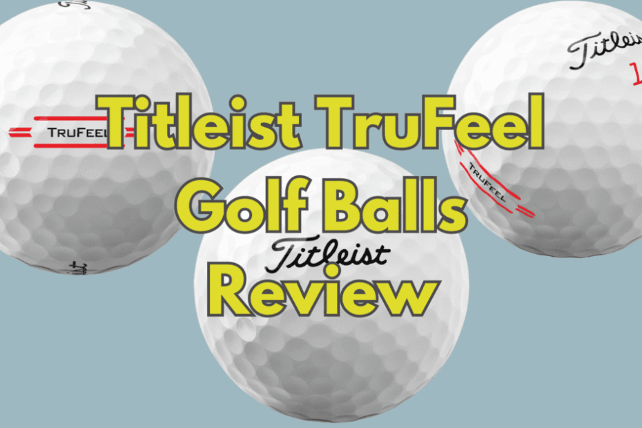 Titleist Trufeel golf balls review