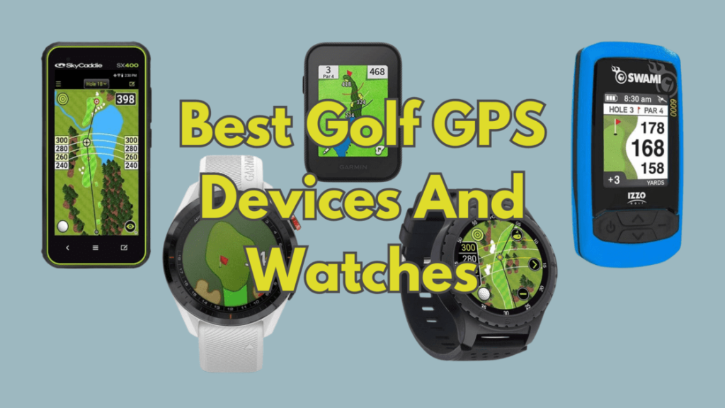Best Golf GPS Devices And Watches