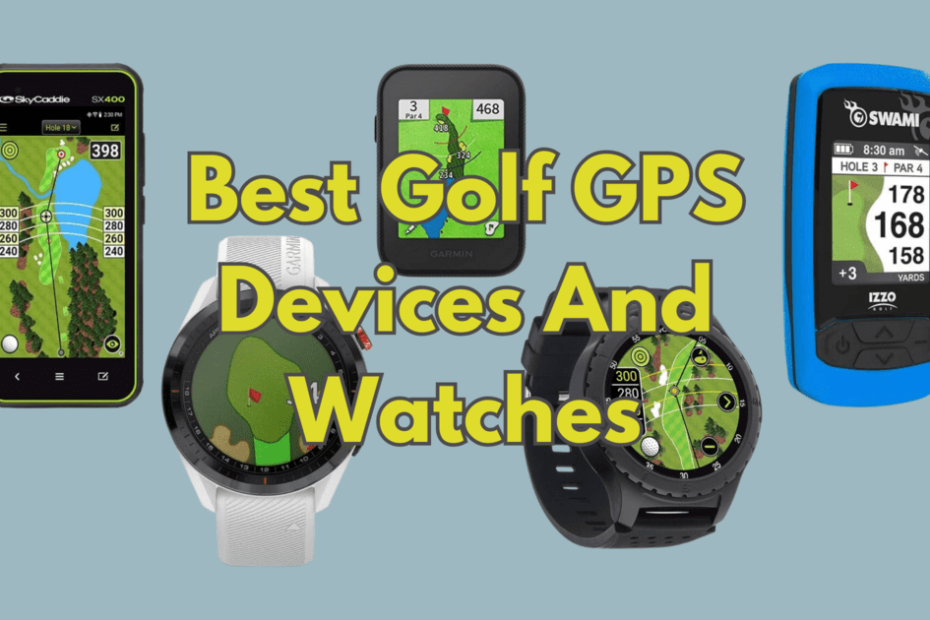 Best Golf GPS Devices And Watches