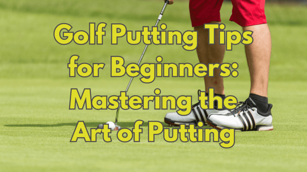 Golf Putting Tips for Beginners