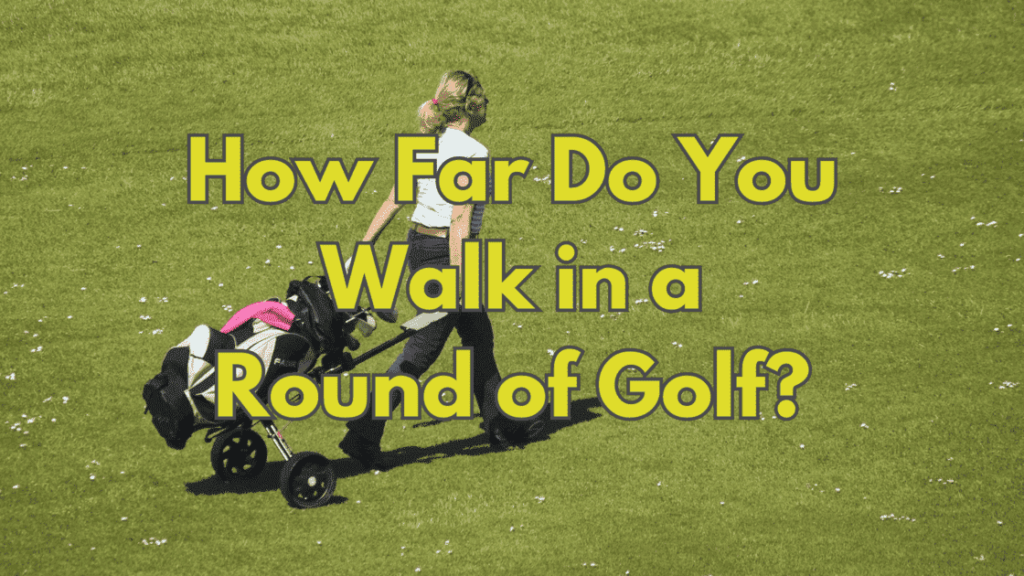 How Far Do You Walk in a Round 