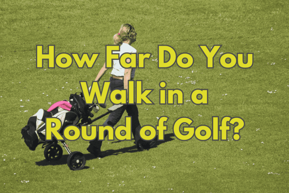 How Far Do You Walk in a Round of Golf