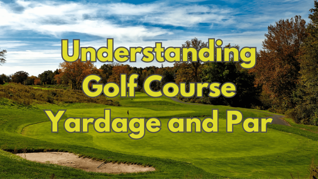 Understanding Golf Course Yardage and Par