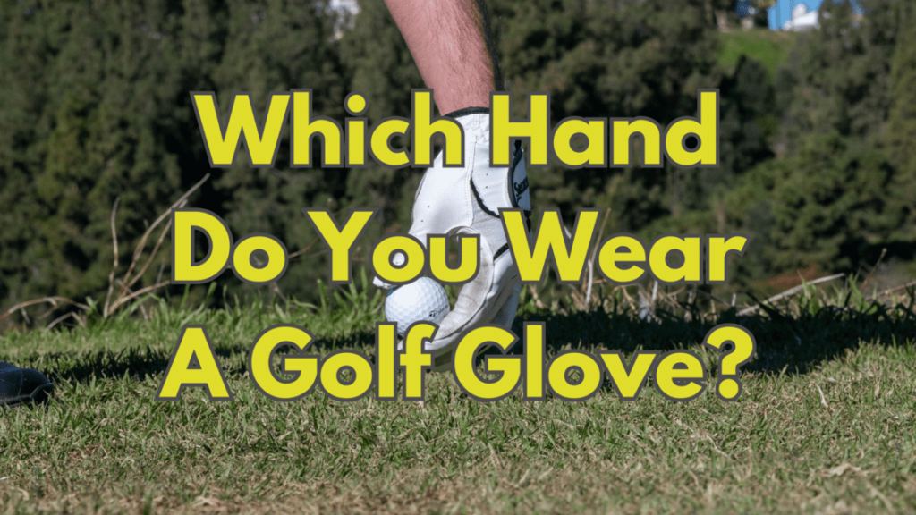 Which Hand Do You Wear A Golf Glove