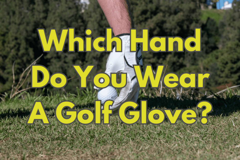 Which Hand Do You Wear A Golf Glove