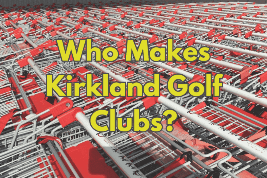 Who Makes Kirkland Golf Clubs