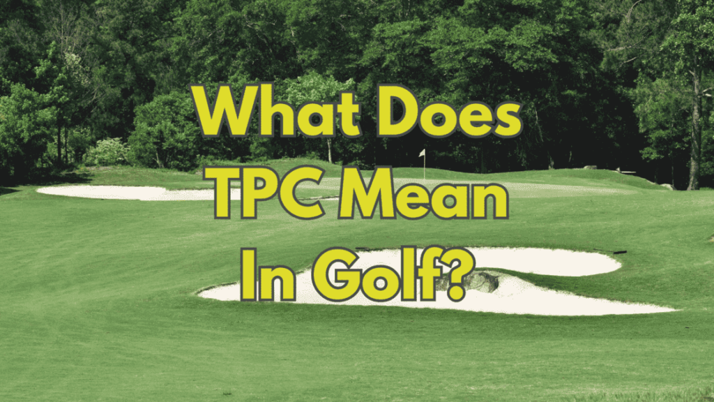 What Does TPC Mean In Golf