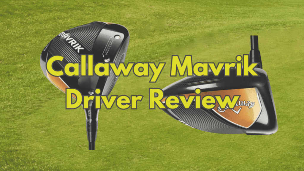 Callaway Mavrik Driver Review
