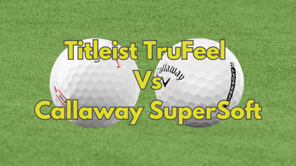 Titleist TruFeel Vs Callaway SuperSoft
