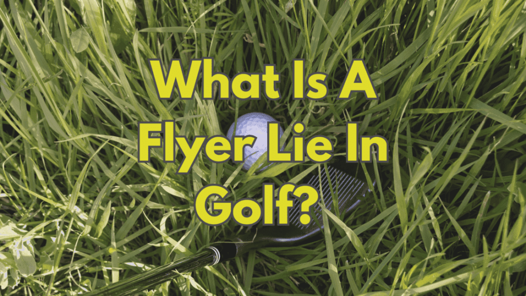 What Is A Flyer Lie In Golf