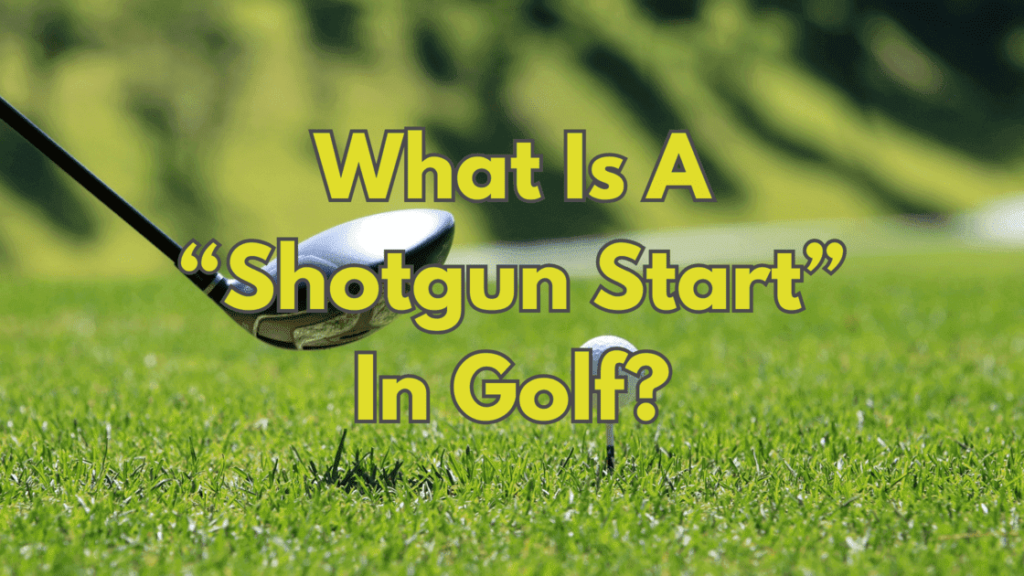 What Is A “Shotgun Start” In Golf