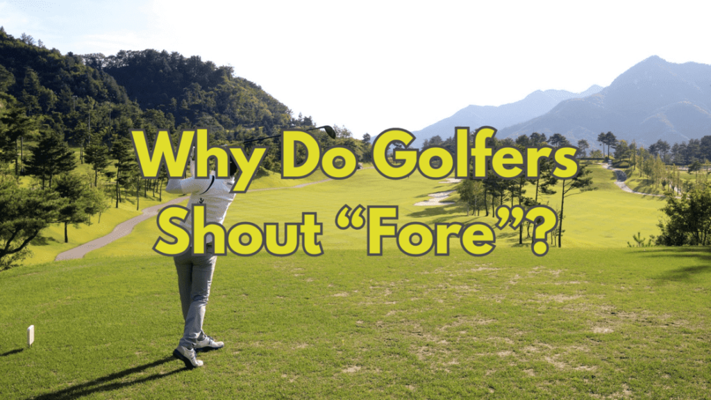 Why Do Golfers Shout “Fore”
