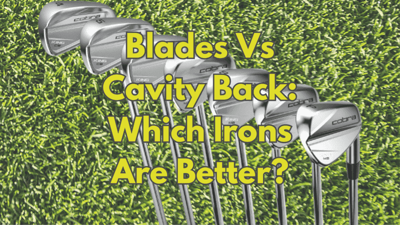 Blades Vs Cavity Back