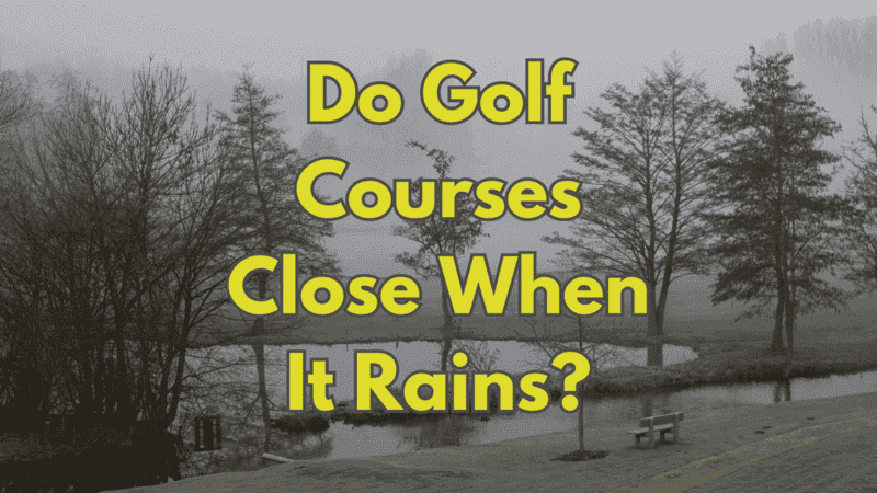 Do Golf Courses Close When It Rains