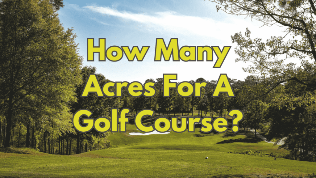How Many Acres For A Golf Course