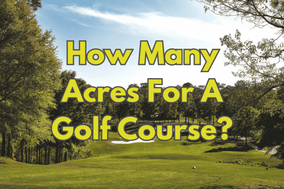 How Many Acres For A Golf Course