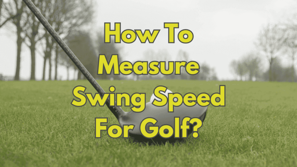 How To Measure Swing Speed For Golf