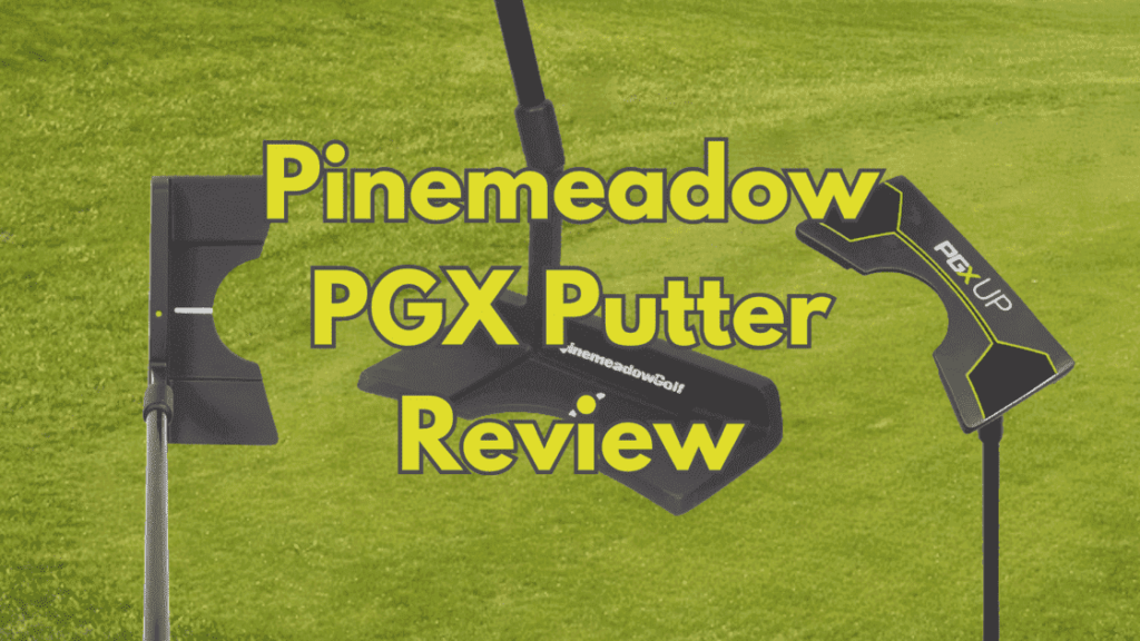 Pinemeadow PGX Putter Review