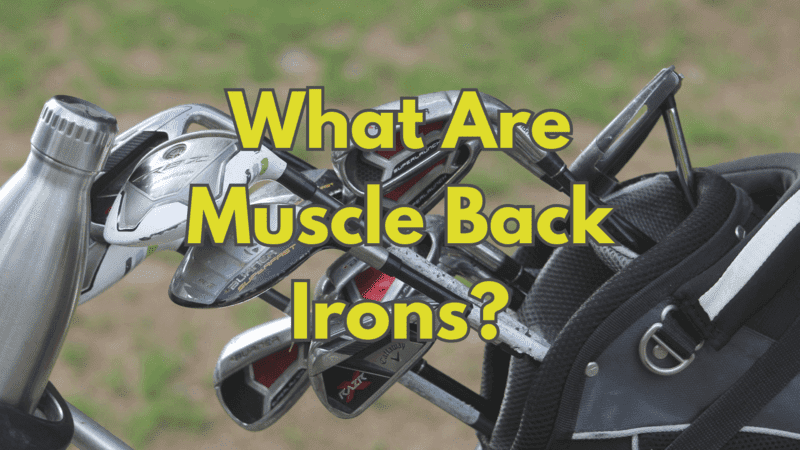 What Are Muscle Back Irons