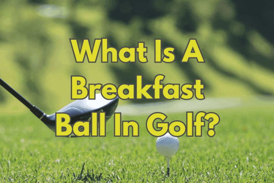 What Is A Breakfast Ball In Golf