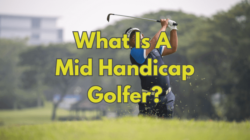 What Is A Mid Handicap Golfer