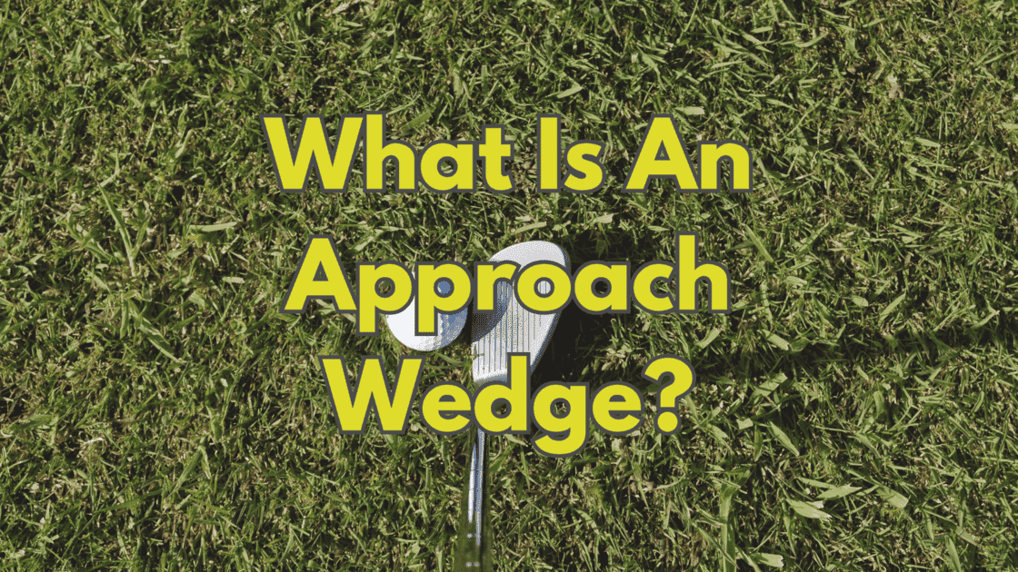 What Is An Approach Wedge? Why You Need One! - Unique Golf Gears