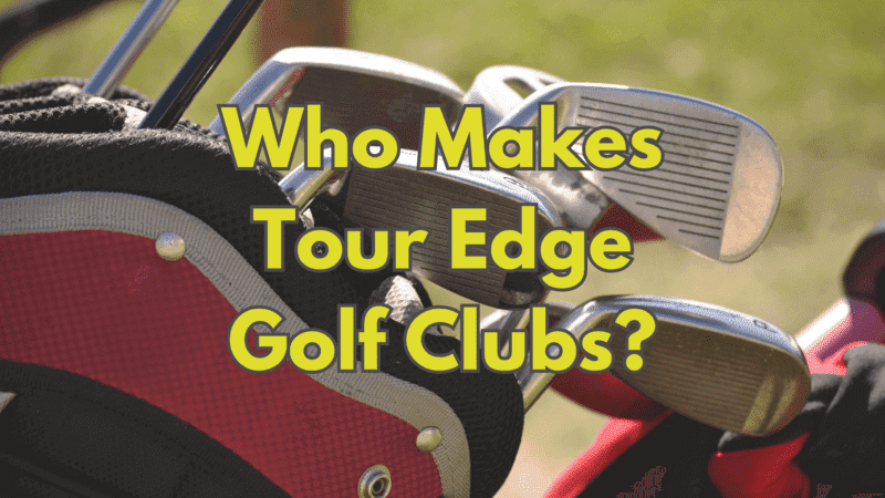 Who Makes Tour Edge Golf Clubs