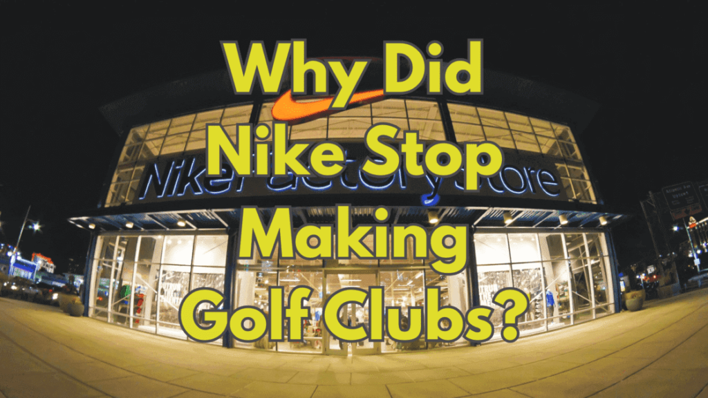 Why Did Nike Stop Making Golf Clubs