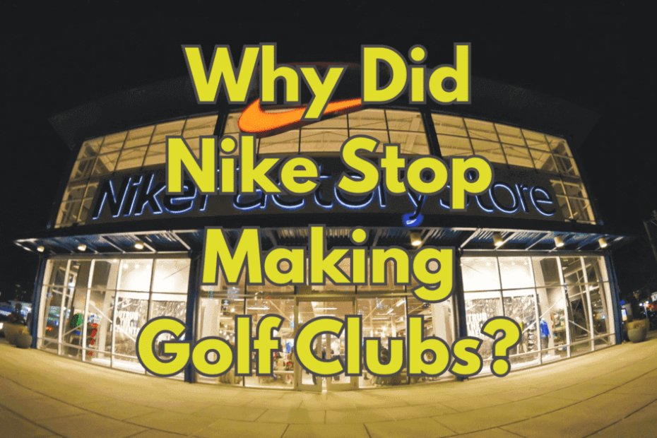 Why Did Nike Stop Making Golf Clubs