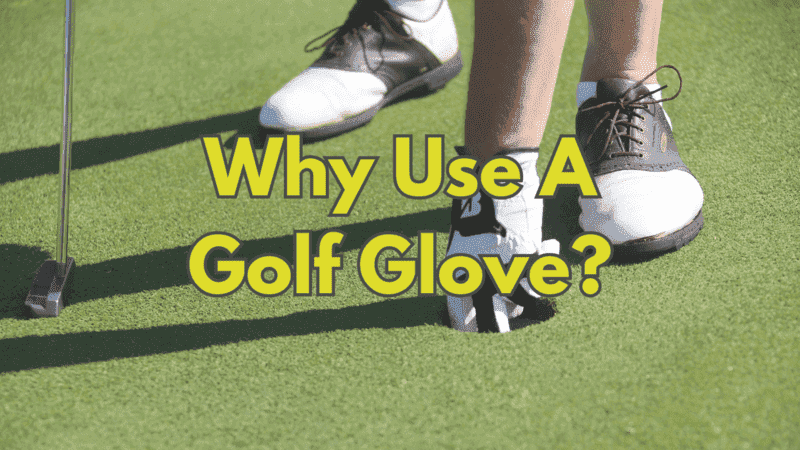 Why Use A Golf Glove
