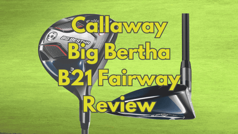 Callaway Big Bertha B21 Fairway Review