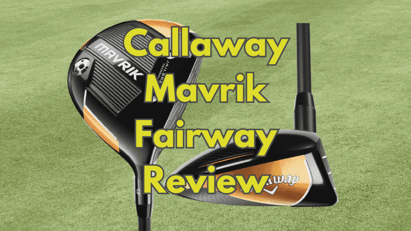 Callaway Mavrik Fairway Review