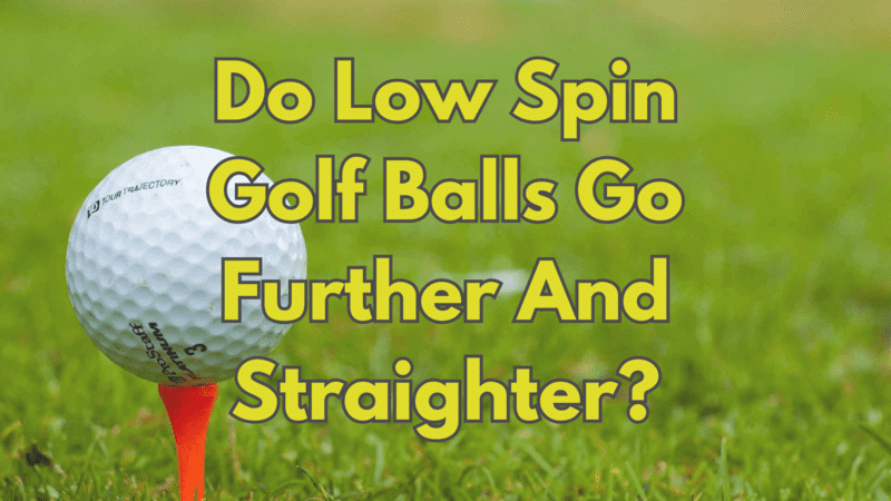 Do Low Spin Golf Balls Go Further And Straighter