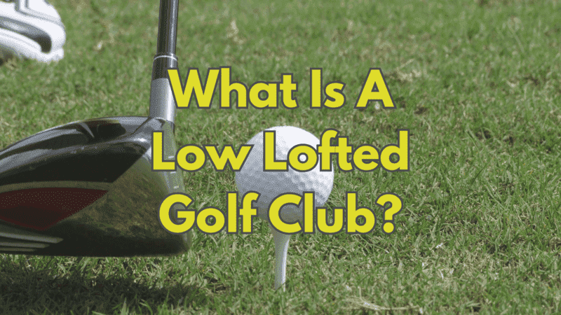 What Is A Low Lofted Golf Club?