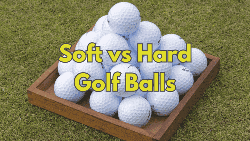 Soft vs Hard Golf Balls